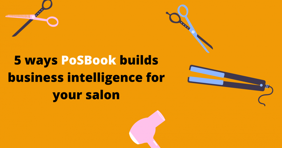 5 ways PoSBook builds business intelligence for your salon