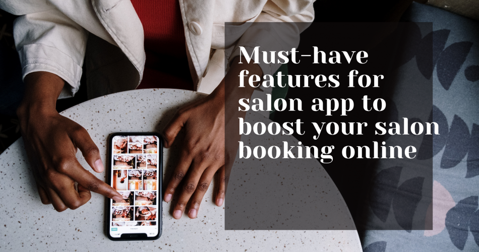 Must-have features for salon app to boost your salon booking online